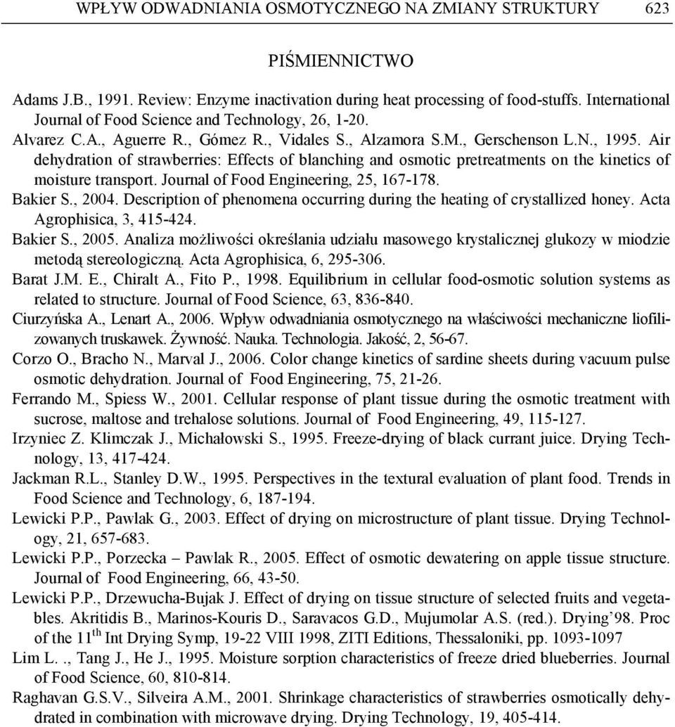 Air dehydrtion of strwerries: Effects of lnching nd osmotic pretretments on the kinetics of moisture trnsport. Journl of Food Engineering, 25, 167-178. Bkier S., 2004.