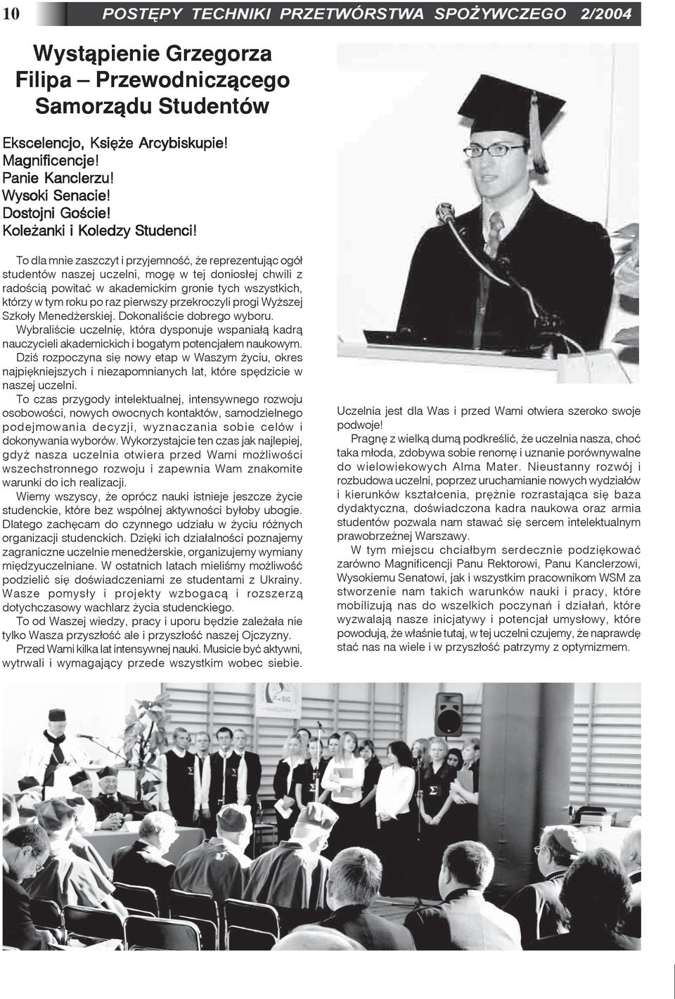 pierwszy przekroczyli progi Wy szej Szko³y Mened erskiej. Dokonaliœcie dobrego wyboru. Wybraliœcie uczelniê, która dysponuje wspania³¹ kadr¹ nauczycieli akademickich i bogatym potencja³em naukowym.