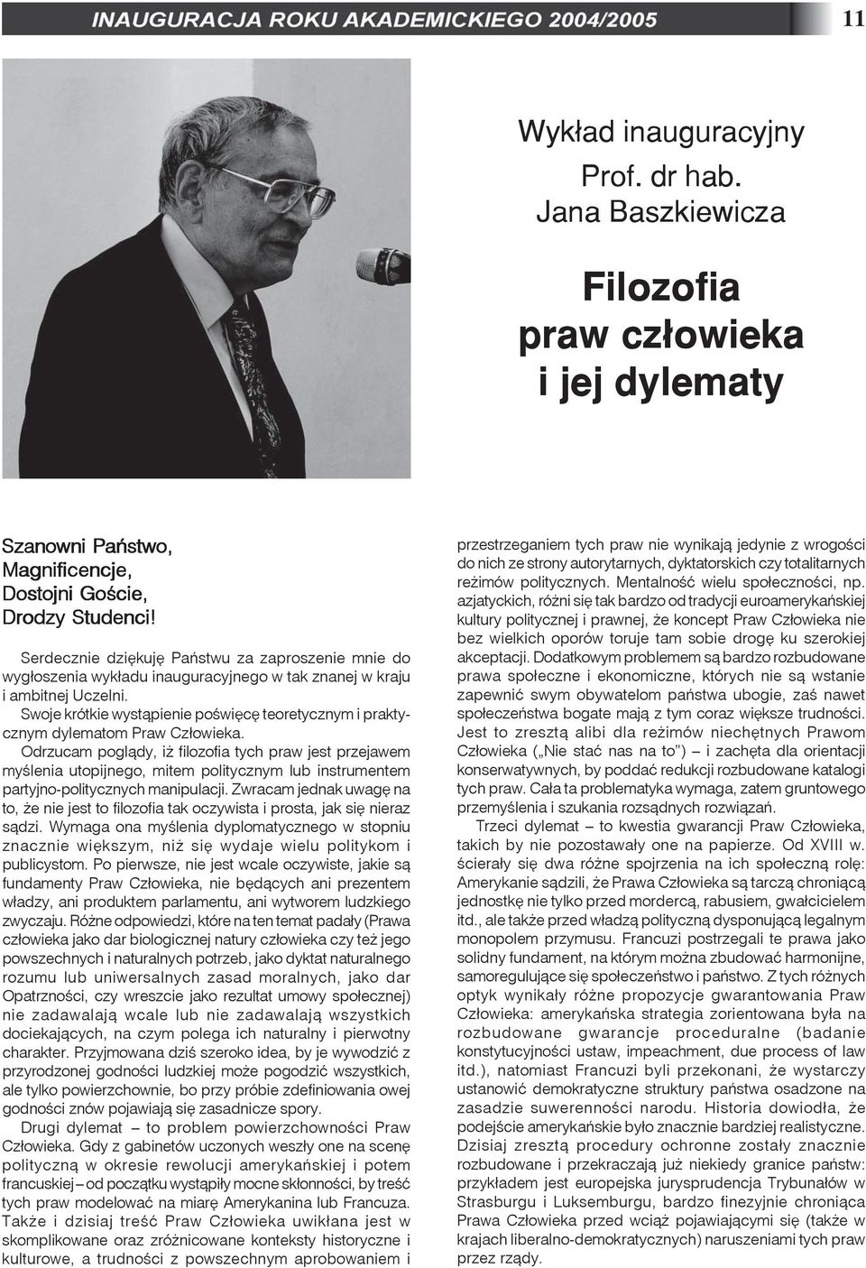 Swoje krótkie wyst¹pienie poœwiêcê teoretycznym i praktycznym dylematom Praw Cz³owieka.
