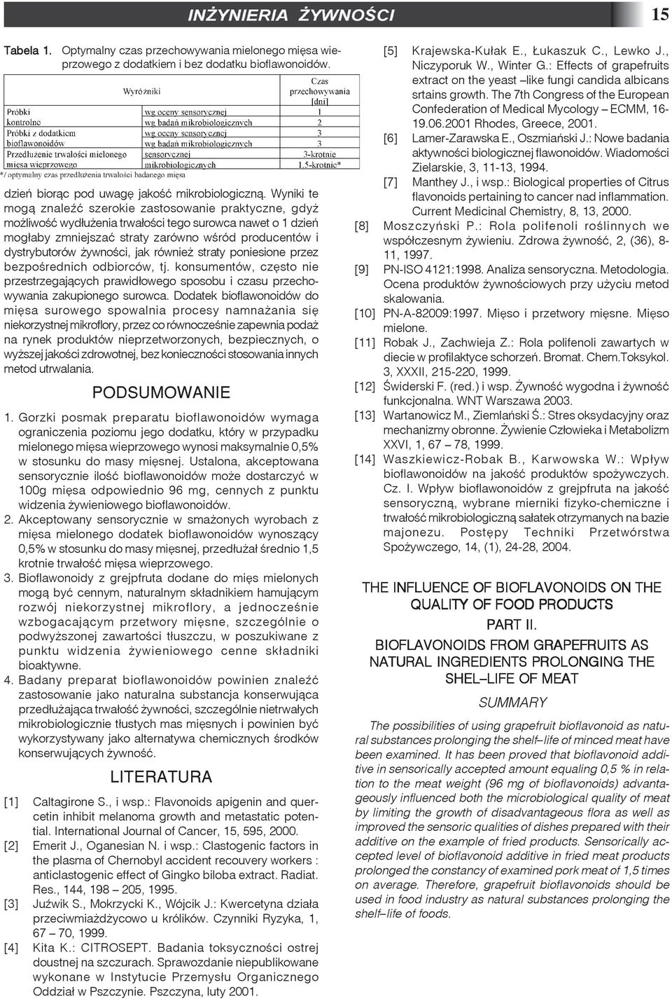 jak równie straty poniesione przez bezpoœrednich odbiorców, tj. konsumentów, czêsto nie przestrzegaj¹cych prawid³owego sposobu i czasu przechowywania zakupionego surowca.