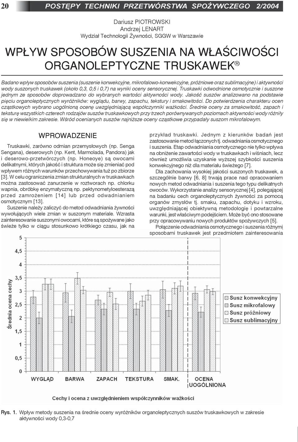 Truskawki odwodnione osmotycznie i suszone jednym ze sposobów doprowadzano do wybranych wartoœci aktywnoœci wody.