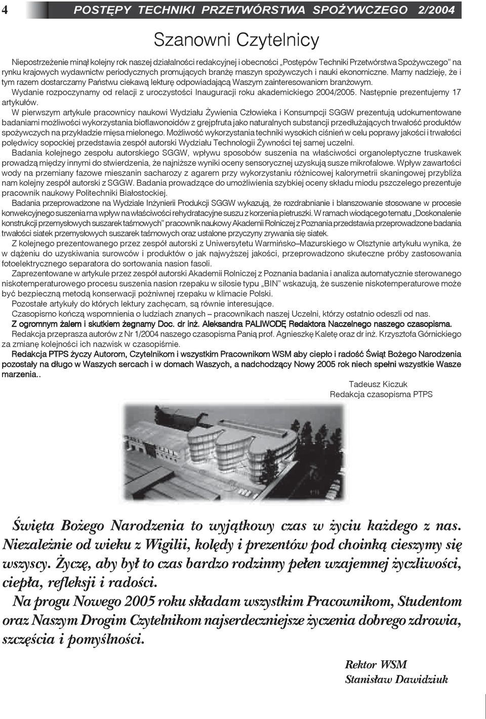 Wydanie rozpoczynamy od relacji z uroczystoœci Inauguracji roku akademickiego 2004/2005. Nastêpnie prezentujemy 17 artyku³ów.