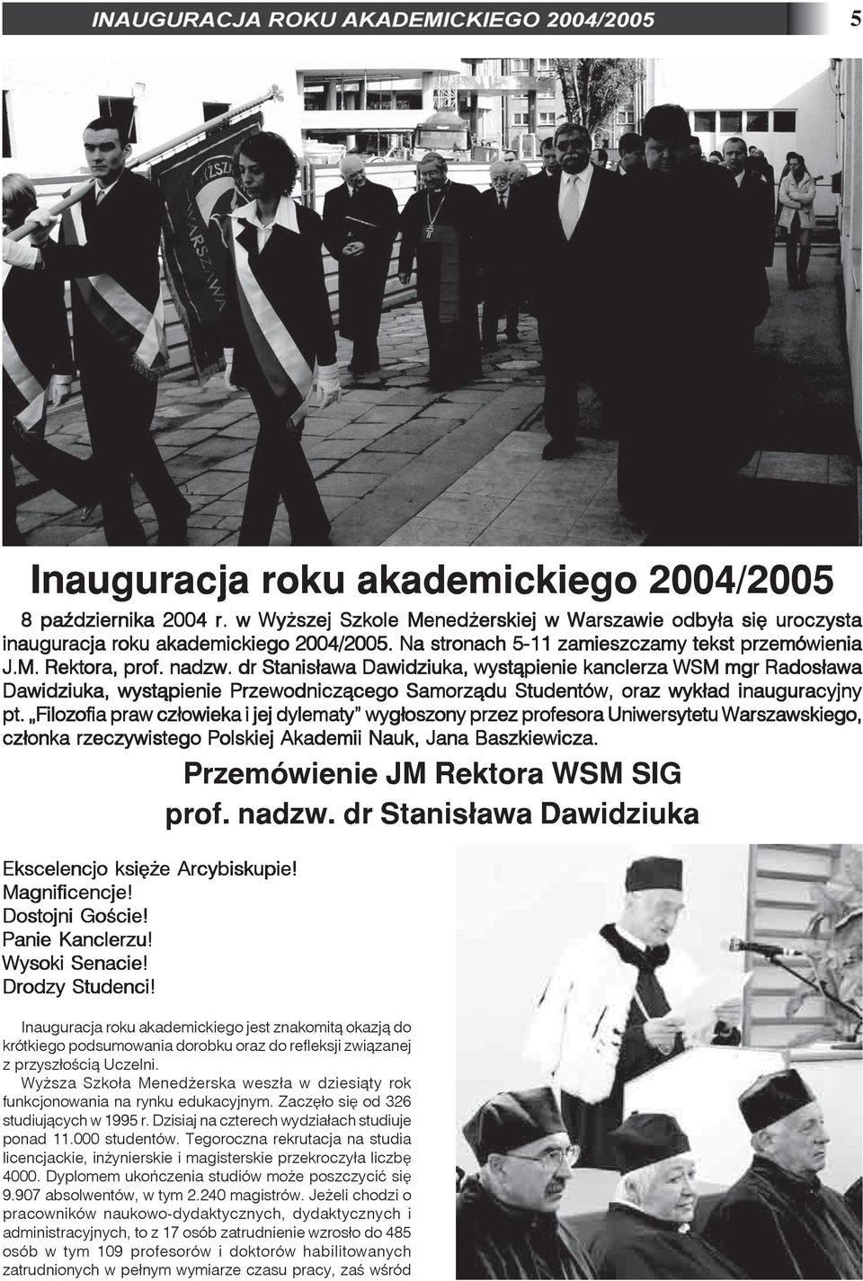 dr Stanis³awa Dawidziuka, wyst¹pienie kanclerza WSM mgr Rados³awa Dawidziuka, wyst¹pienie Przewodnicz¹cego Samorz¹du Studentów, oraz wyk³ad inauguracyjny pt.