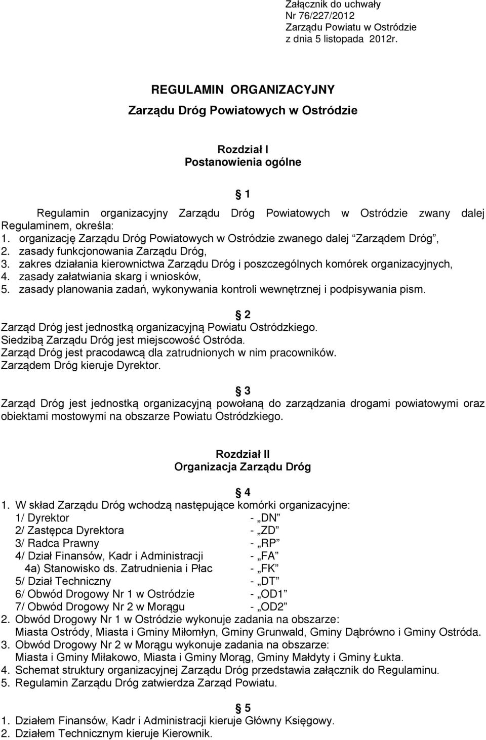 organizację Zarządu Dróg Powiatowych w Ostródzie zwanego dalej Zarządem Dróg, 2. zasady funkcjonowania Zarządu Dróg, 3.