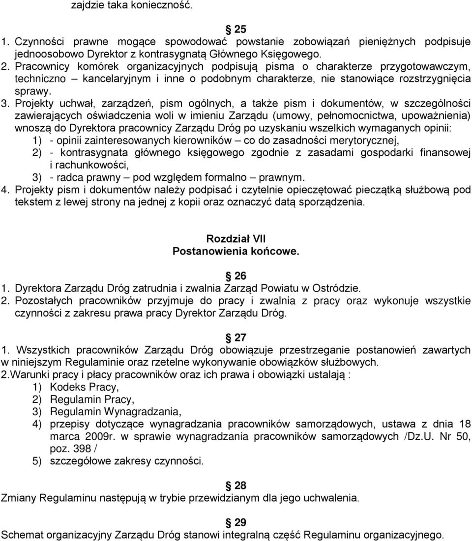 Pracownicy komórek organizacyjnych podpisują pisma o charakterze przygotowawczym, techniczno kancelaryjnym i inne o podobnym charakterze, nie stanowiące rozstrzygnięcia sprawy. 3.