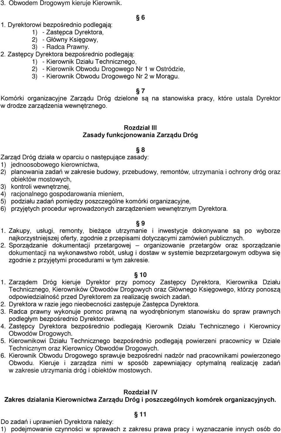 Zastępcy Dyrektora bezpośrednio podlegają: 1) - Kierownik Działu Technicznego, 2) - Kierownik Obwodu Drogowego Nr 1 w Ostródzie, 3) - Kierownik Obwodu Drogowego Nr 2 w Morągu.