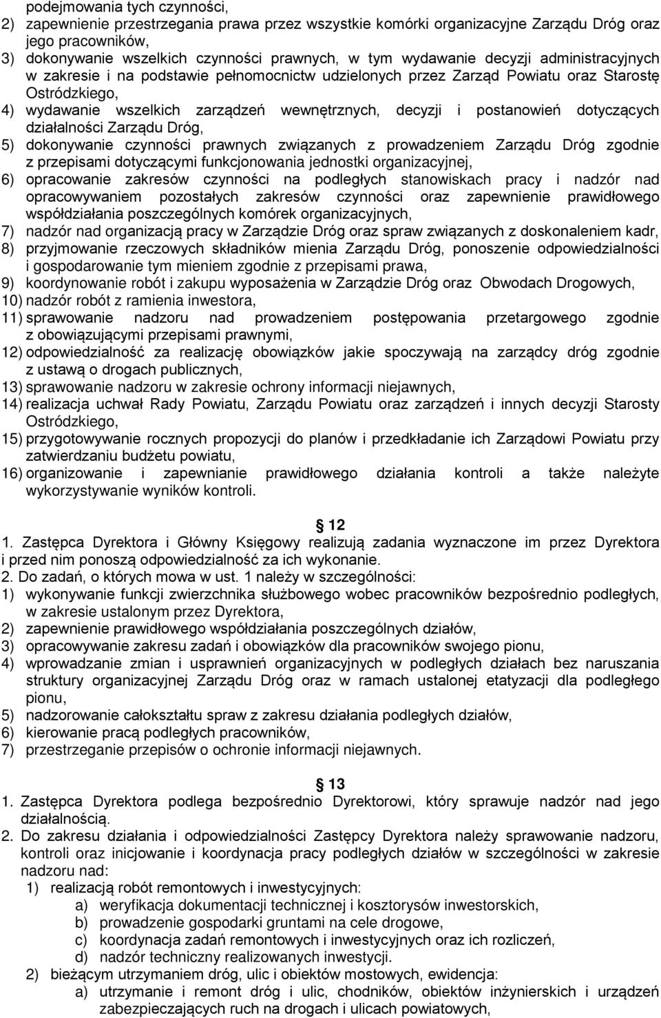 dotyczących działalności Zarządu Dróg, 5) dokonywanie czynności prawnych związanych z prowadzeniem Zarządu Dróg zgodnie z przepisami dotyczącymi funkcjonowania jednostki organizacyjnej, 6)