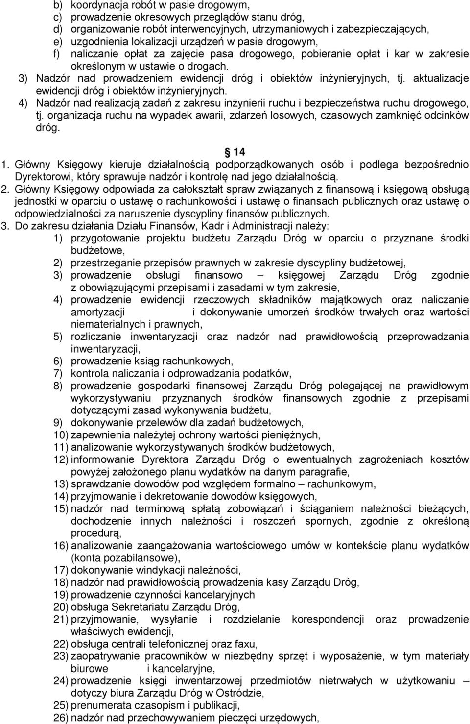 3) Nadzór nad prowadzeniem ewidencji dróg i obiektów inżynieryjnych, tj. aktualizacje ewidencji dróg i obiektów inżynieryjnych.