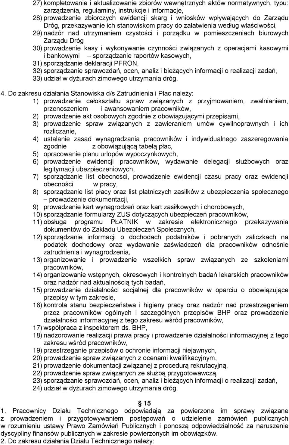 wykonywanie czynności związanych z operacjami kasowymi i bankowymi sporządzanie raportów kasowych, 31) sporządzanie deklaracji PFRON, 32) sporządzanie sprawozdań, ocen, analiz i bieżących informacji
