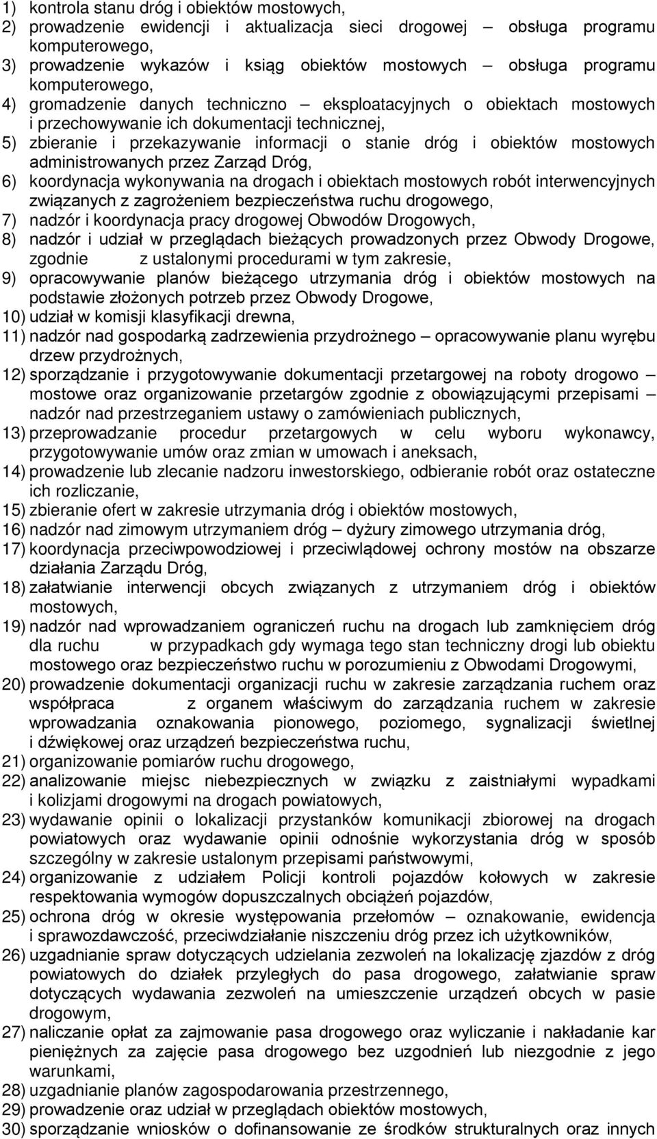 mostowych administrowanych przez Zarząd Dróg, 6) koordynacja wykonywania na drogach i obiektach mostowych robót interwencyjnych związanych z zagrożeniem bezpieczeństwa ruchu drogowego, 7) nadzór i