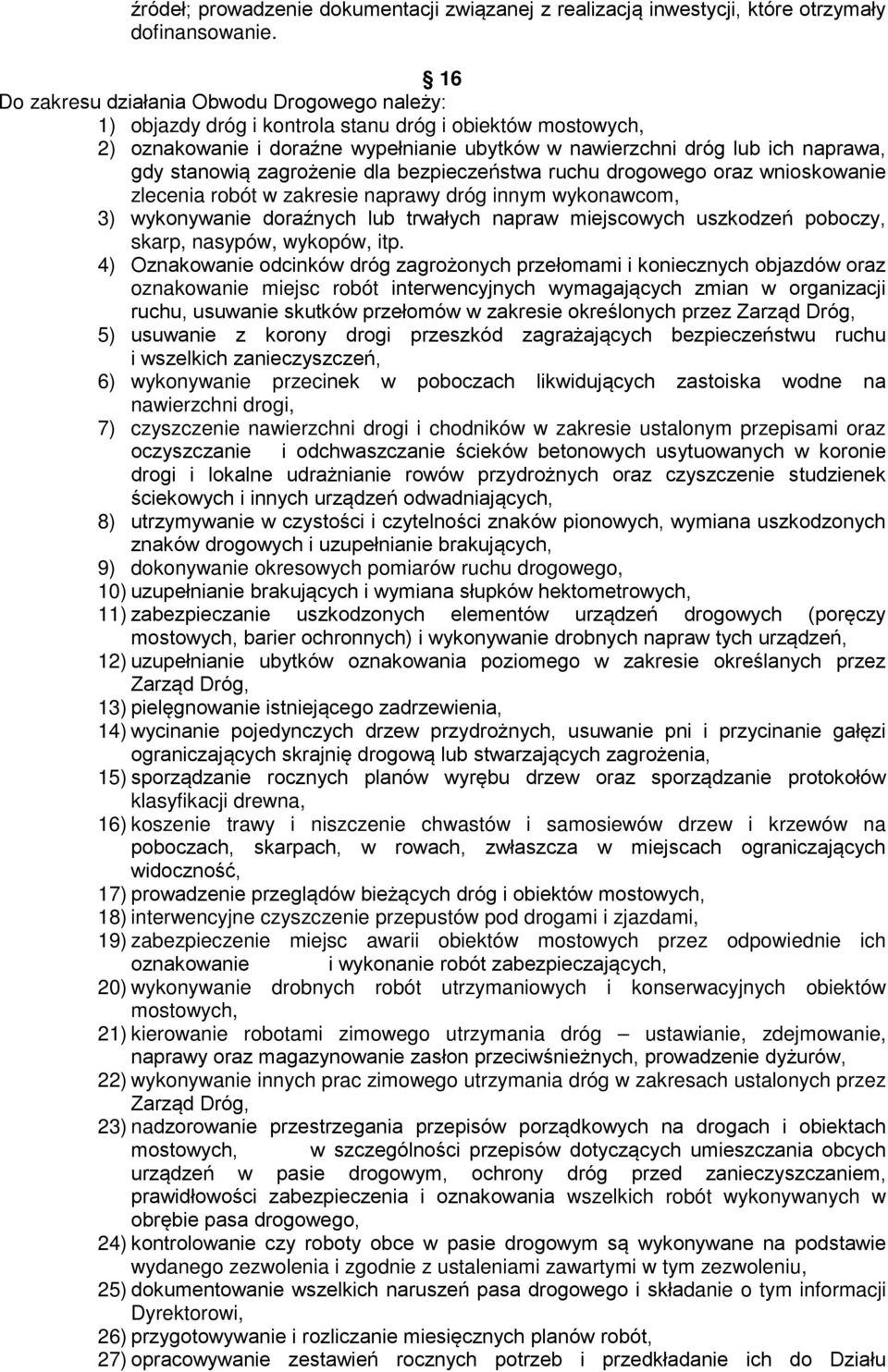 stanowią zagrożenie dla bezpieczeństwa ruchu drogowego oraz wnioskowanie zlecenia robót w zakresie naprawy dróg innym wykonawcom, 3) wykonywanie doraźnych lub trwałych napraw miejscowych uszkodzeń