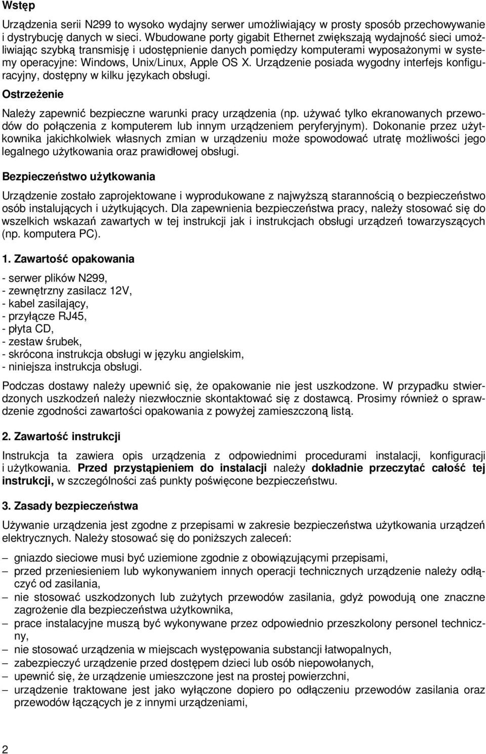 X. Urządzenie posiada wygodny interfejs konfiguracyjny, dostępny w kilku językach obsługi. OstrzeŜenie NaleŜy zapewnić bezpieczne warunki pracy urządzenia (np.