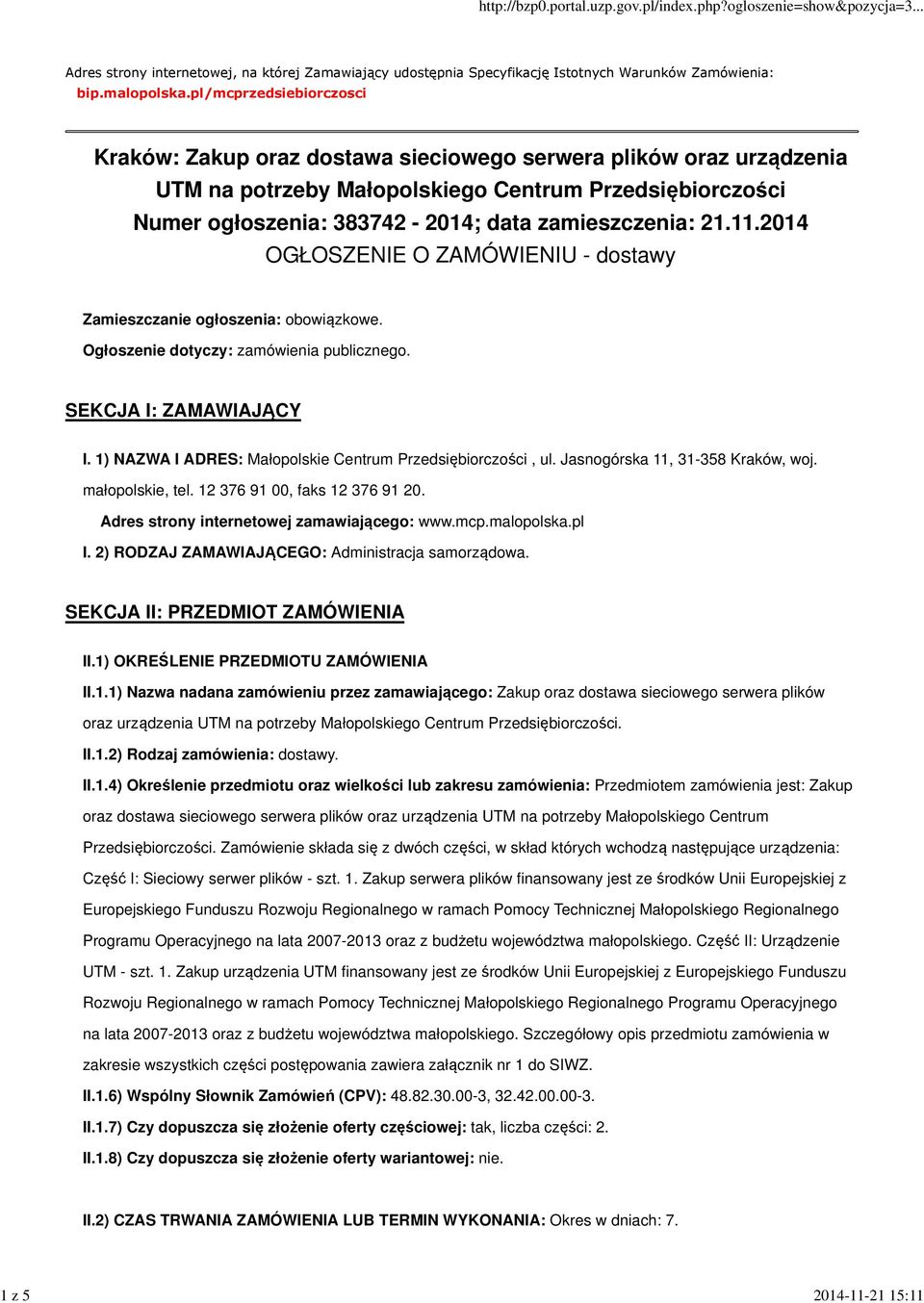 zamieszczenia: 21.11.2014 OGŁOSZENIE O ZAMÓWIENIU - dostawy Zamieszczanie ogłoszenia: obowiązkowe. Ogłoszenie dotyczy: zamówienia publicznego. SEKCJA I: ZAMAWIAJĄCY I.