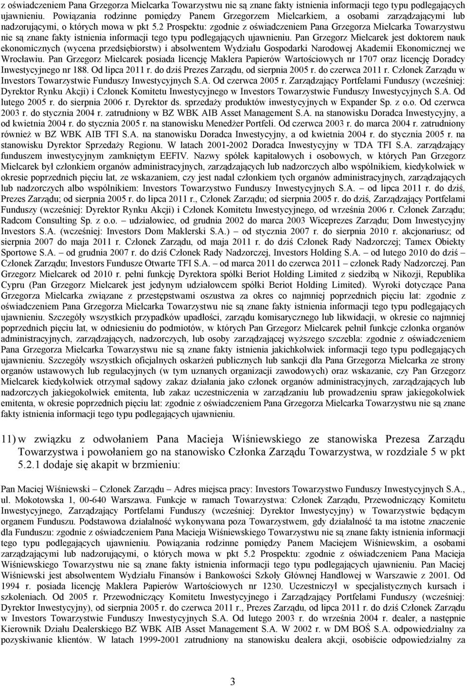 2 Prospektu: zgodnie  Pan Grzegorz Mielcarek jest doktorem nauk ekonomicznych (wycena przedsiębiorstw) i absolwentem Wydziału Gospodarki Narodowej Akademii Ekonomicznej we Wrocławiu.
