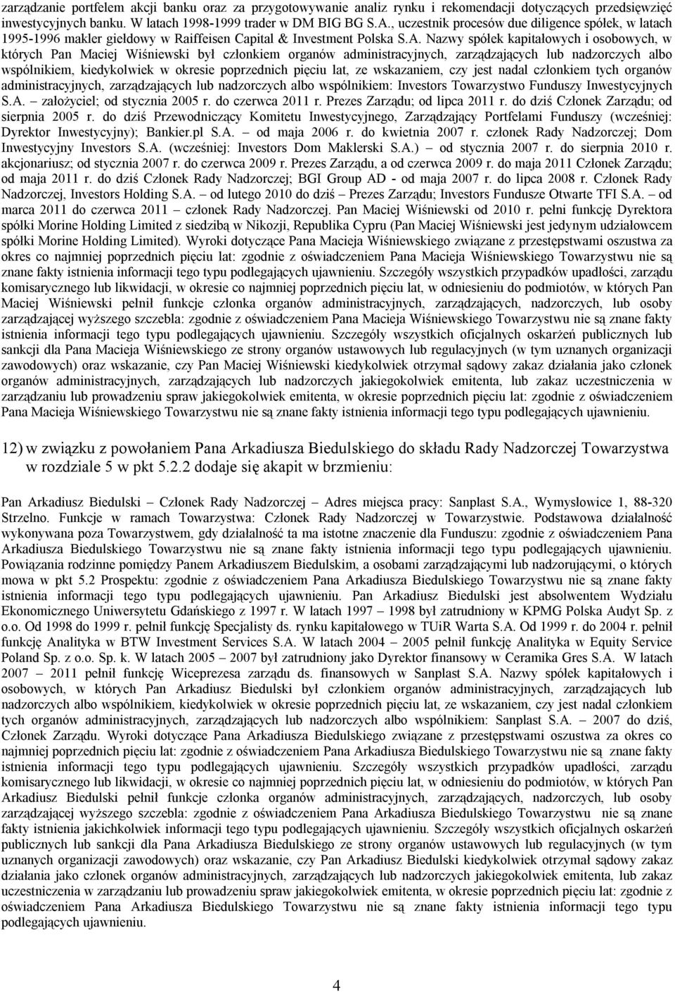 Nazwy spółek kapitałowych i osobowych, w których Pan Maciej Wiśniewski był członkiem organów administracyjnych, zarządzających lub nadzorczych albo wspólnikiem, kiedykolwiek w okresie poprzednich