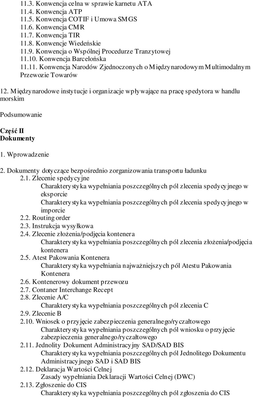 Międzynarodowe instytucje i organizacje wpływające na pracę spedytora w handlu morskim Podsumowanie Część II Dokumenty 1. Wprowadzenie 2.