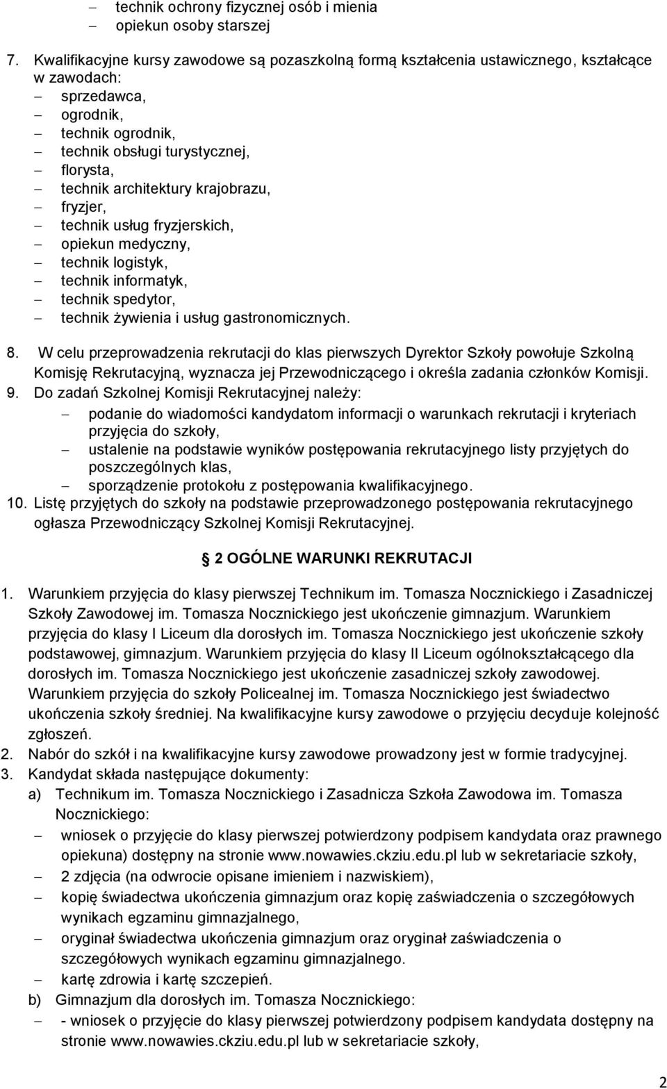 architektury krajobrazu, fryzjer, technik usług fryzjerskich, opiekun medyczny, technik logistyk, technik informatyk, technik spedytor, technik żywienia i usług gastronomicznych. 8.