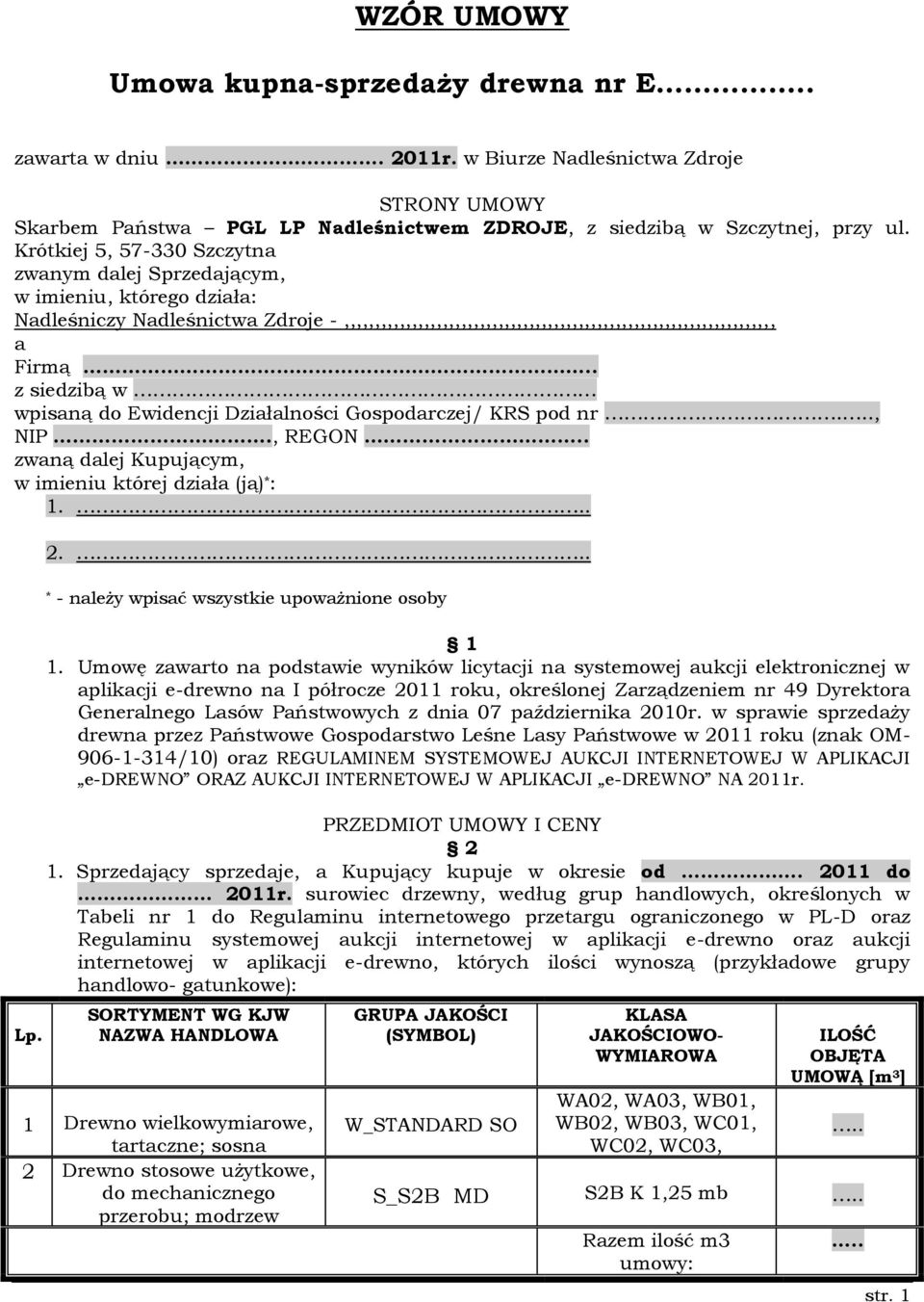 . z siedzibą w wpisaną do Ewidencji Działalności Gospodarczej/ KRS pod nr..., NIP., REGON.. zwaną dalej Kupującym, w imieniu której działa (ją) * : 1... 2.