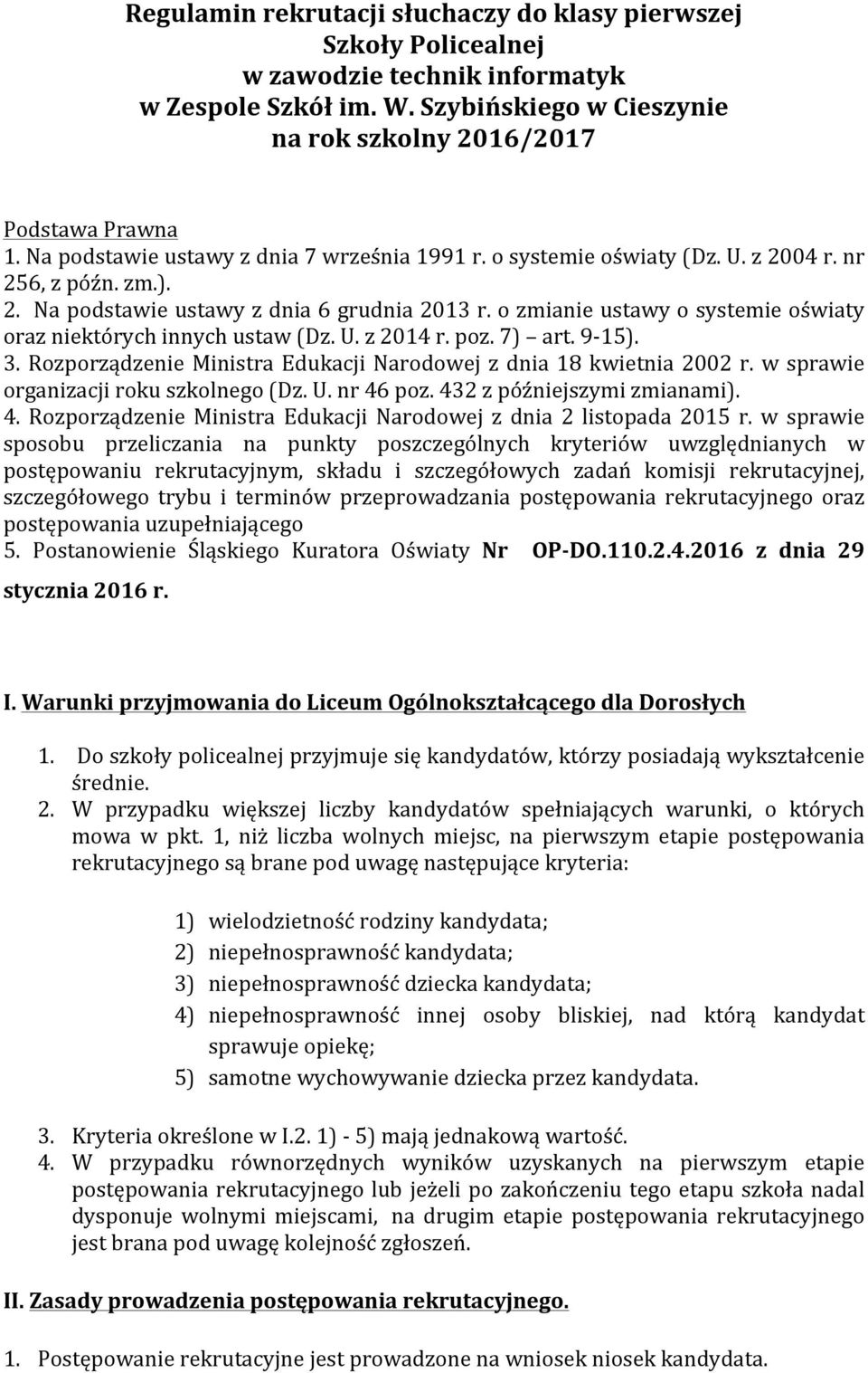 o zmianie ustawy o systemie oświaty oraz niektórych innych ustaw (Dz. U. z 2014 r. poz. 7) art. 9-15). 3. Rozporządzenie Ministra Edukacji Narodowej z dnia 18 kwietnia 2002 r.