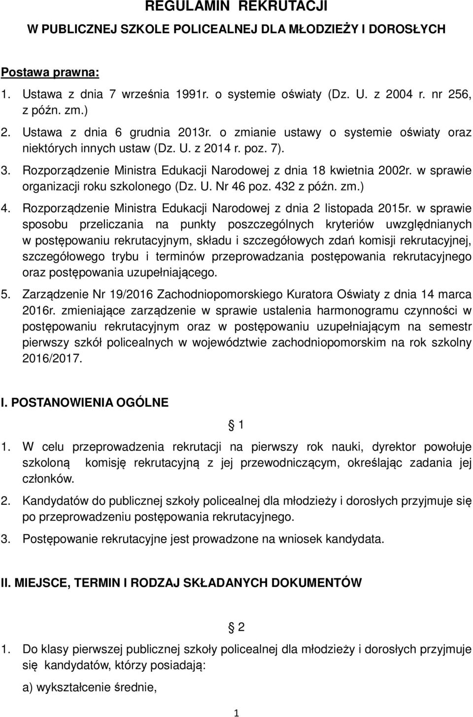 w sprawie organizacji roku szkolonego (Dz. U. Nr 46 poz. 432 z późn. zm.) 4. Rozporządzenie Ministra Edukacji Narodowej z dnia 2 listopada 2015r.