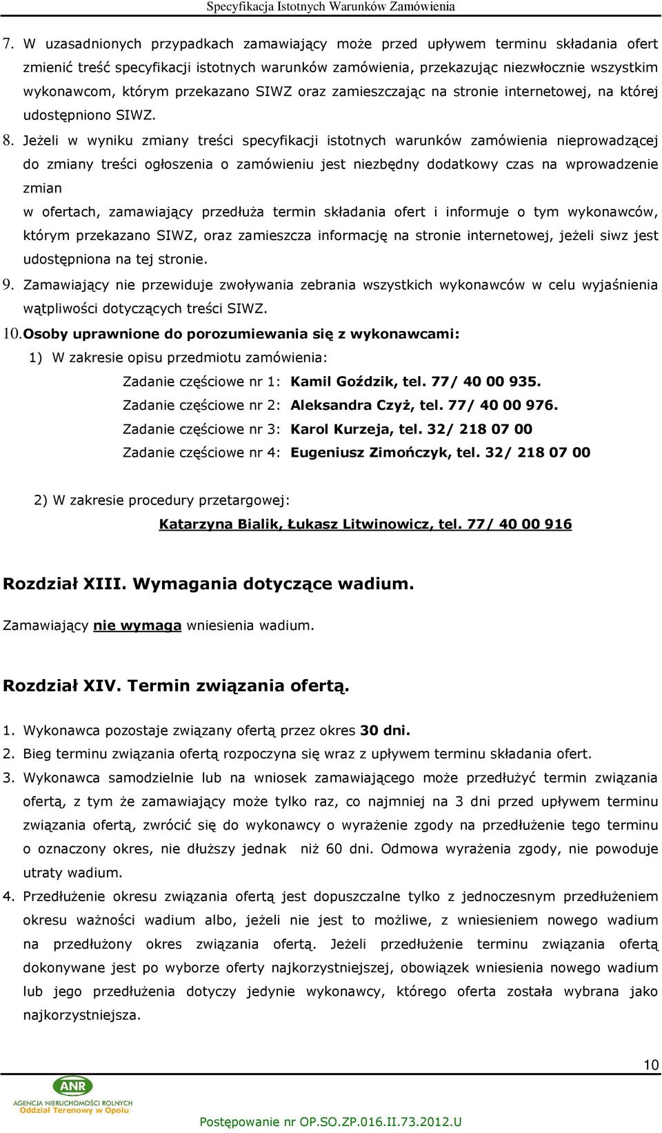 Je eli w wyniku zmiany treœci specyfikacji istotnych warunków zamówienia nieprowadz¹cej do zmiany treœci ogùoszenia o zamówieniu jest niezbêdny dodatkowy czas na wprowadzenie zmian w ofertach,