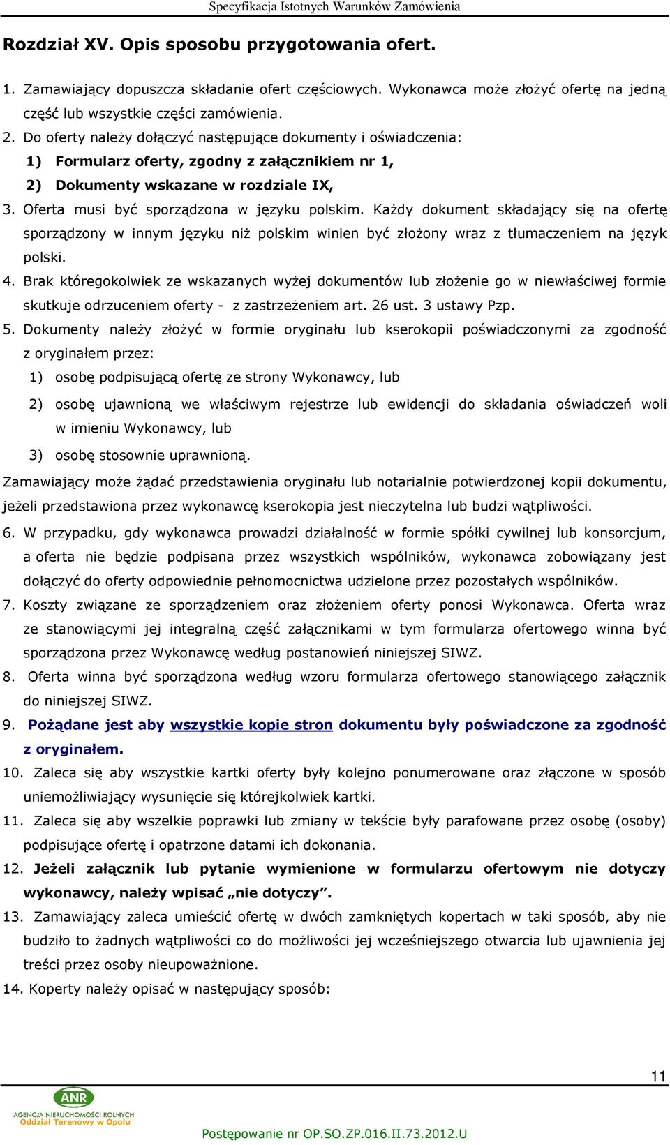 Ka dy dokument skùadaj¹cy siê na ofertê sporz¹dzony w innym jêzyku ni polskim winien byã zùo ony wraz z tùumaczeniem na jêzyk polski. 4.