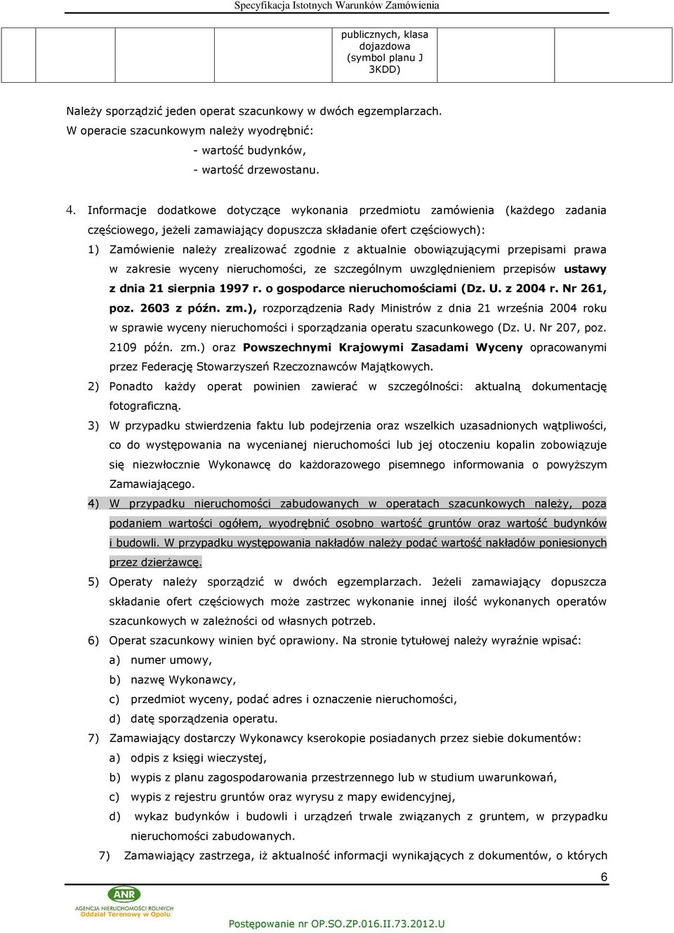 aktualnie obowi¹zuj¹cymi przepisami prawa w zakresie wyceny nieruchomoœci, ze szczególnym uwzglêdnieniem przepisów ustawy z dnia 21 sierpnia 1997 r. o gospodarce nieruchomoœciami (Dz. U. z 2004 r.