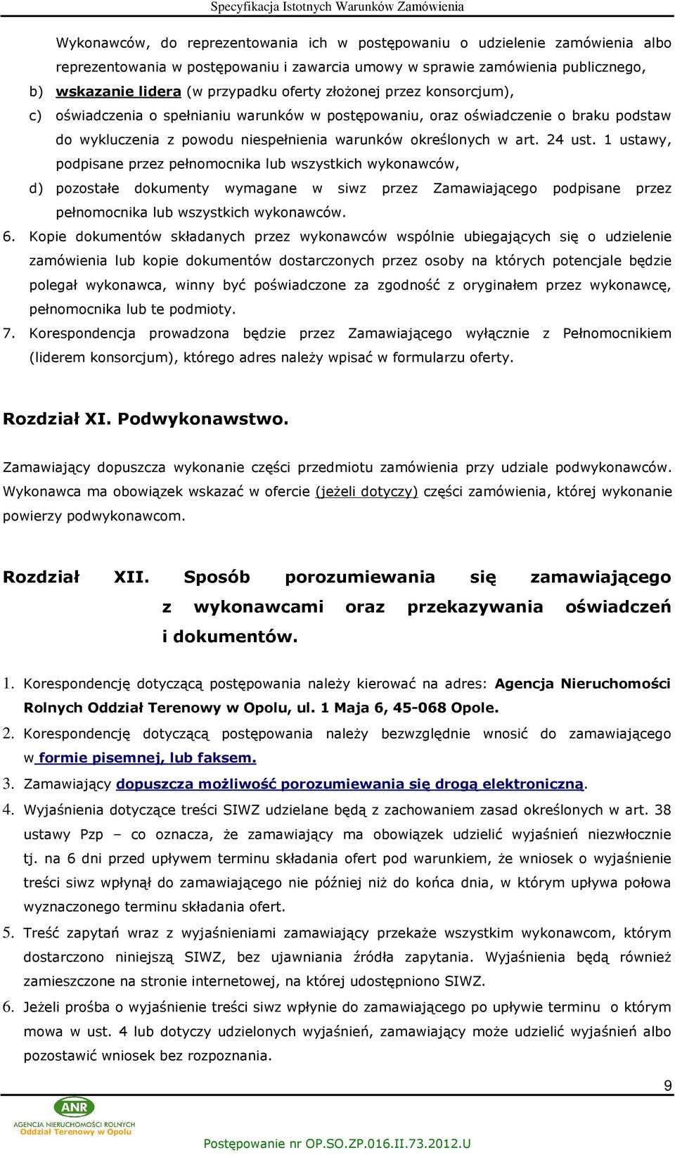 1 ustawy, podpisane przez peùnomocnika lub wszystkich wykonawców, d) pozostaùe dokumenty wymagane w siwz przez Zamawiaj¹cego podpisane przez peùnomocnika lub wszystkich wykonawców. 6.