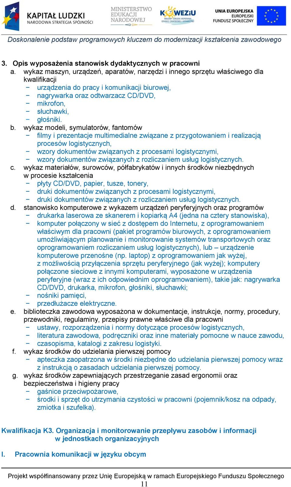 urowej, nagrywarka oraz odtwarzacz CD/DVD, mikrofon, słuchawki, głośniki. b.