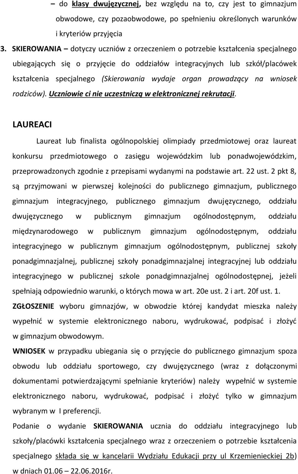 organ prowadzący na wniosek rodziców). Uczniowie ci nie uczestniczą w elektronicznej rekrutacji.