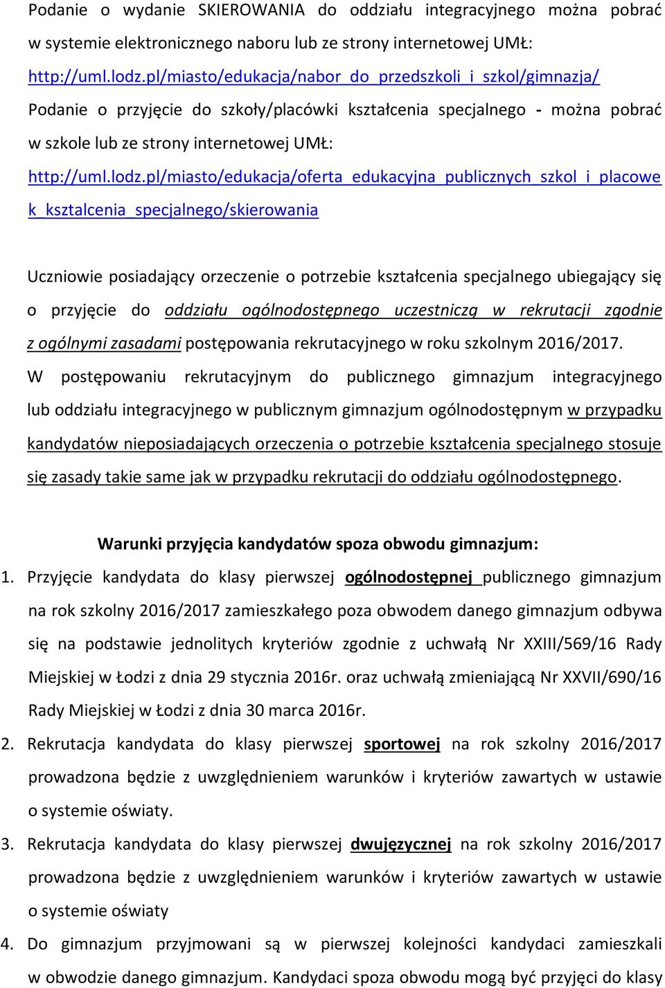 pl/miasto/edukacja/oferta_edukacyjna_publicznych_szkol_i_placowe k_ksztalcenia_specjalnego/skierowania Uczniowie posiadający orzeczenie o potrzebie kształcenia specjalnego ubiegający się o przyjęcie