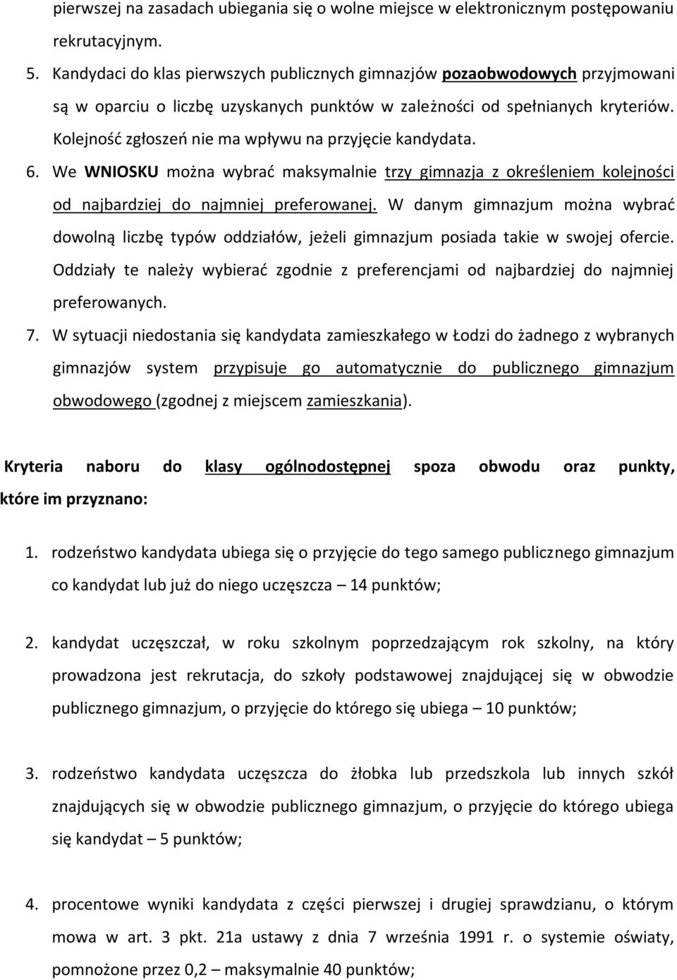 Kolejność zgłoszeń nie ma wpływu na przyjęcie kandydata. 6. We WNIOSKU można wybrać maksymalnie trzy gimnazja z określeniem kolejności od najbardziej do najmniej preferowanej.