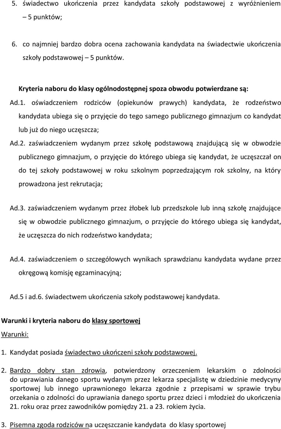 oświadczeniem rodziców (opiekunów prawych) kandydata, że rodzeństwo kandydata ubiega się o przyjęcie do tego samego publicznego gimnazjum co kandydat lub już do niego uczęszcza; Ad.2.