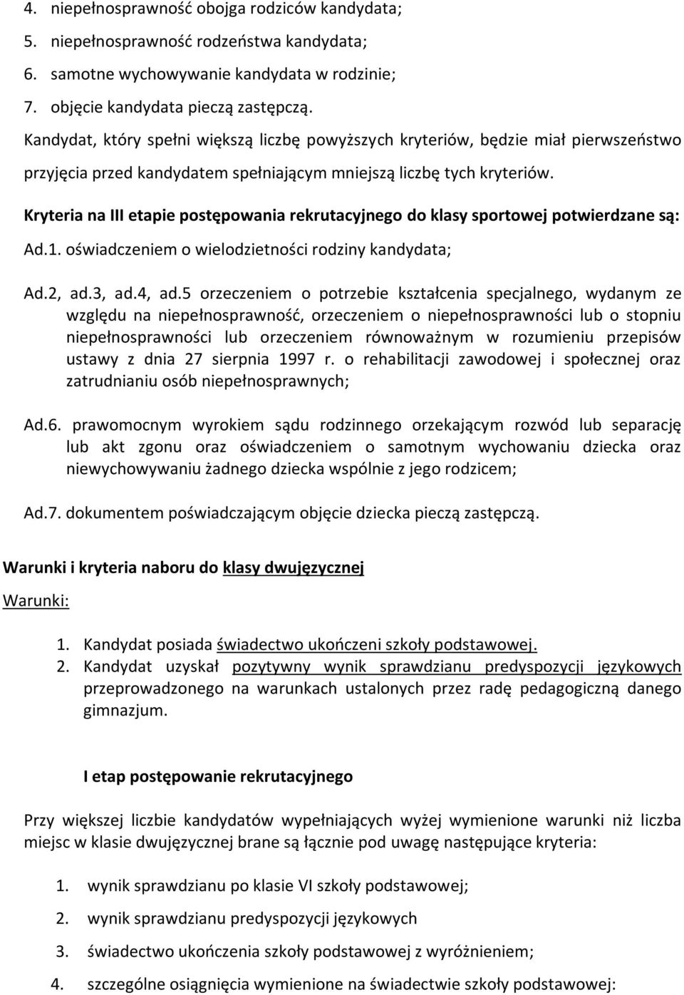 Kryteria na III etapie postępowania rekrutacyjnego do klasy sportowej potwierdzane są: Ad.1. oświadczeniem o wielodzietności rodziny kandydata; Ad.2, ad.3, ad.4, ad.