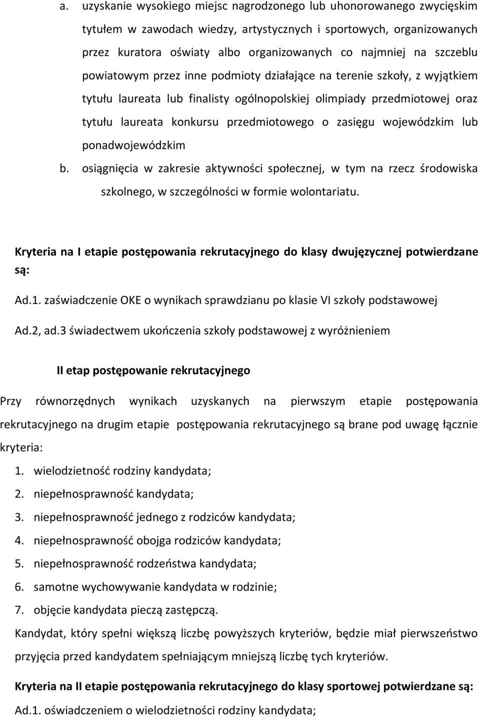 zasięgu wojewódzkim lub ponadwojewódzkim b. osiągnięcia w zakresie aktywności społecznej, w tym na rzecz środowiska szkolnego, w szczególności w formie wolontariatu.