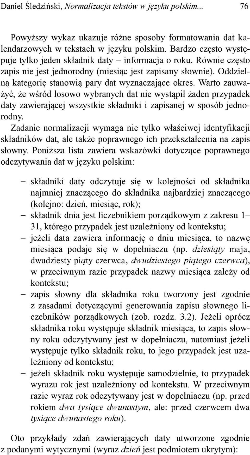 Warto zauważyć, że wśród losowo wybranych dat nie wystąpił żaden przypadek daty zawierającej wszystkie składniki i zapisanej w sposób jednorodny.