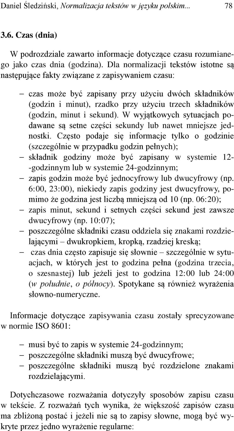 (godzin, minut i sekund). W wyjątkowych sytuacjach podawane są setne części sekundy lub nawet mniejsze jednostki.