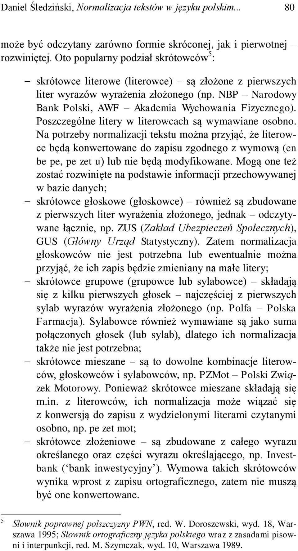 Poszczególne litery w literowcach są wymawiane osobno.