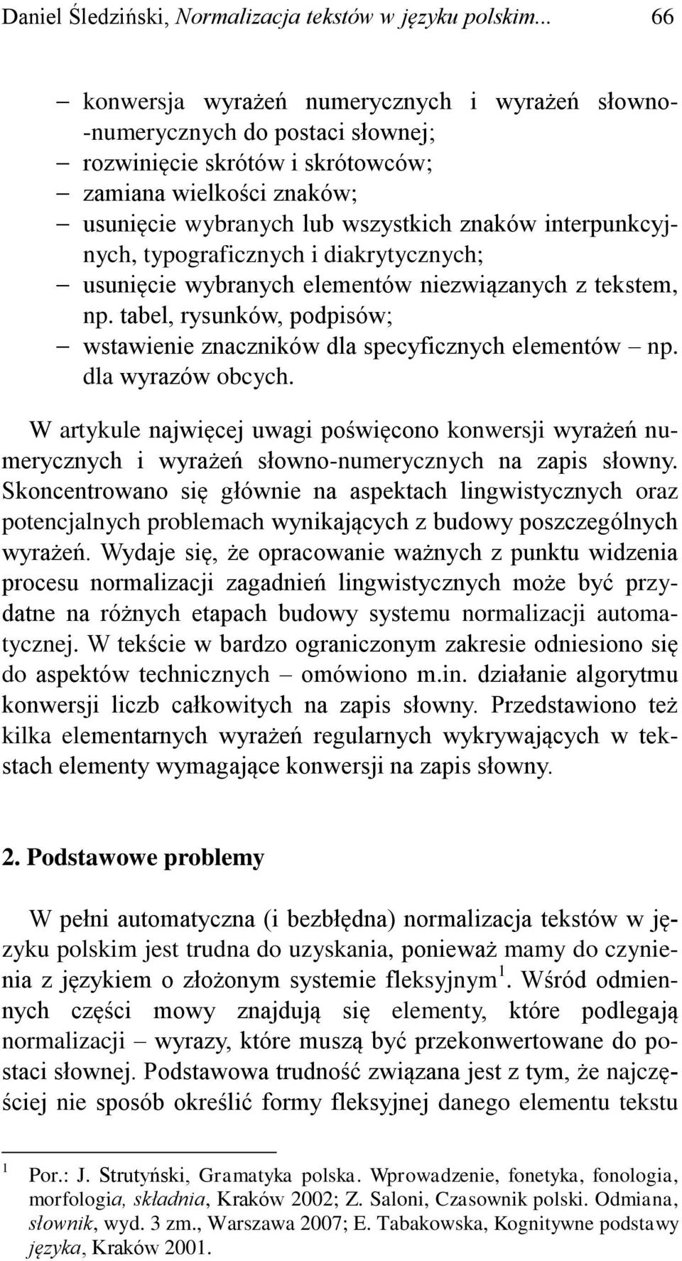 interpunkcyjnych, typograficznych i diakrytycznych; usunięcie wybranych elementów niezwiązanych z tekstem, np. tabel, rysunków, podpisów; wstawienie znaczników dla specyficznych elementów np.