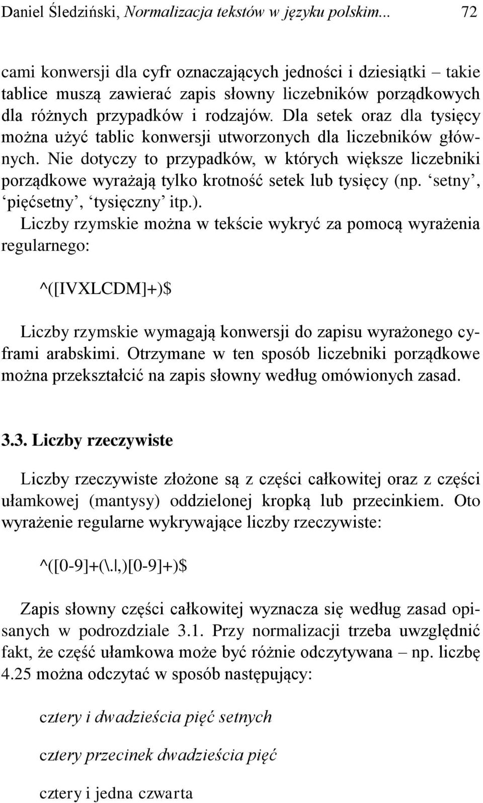 Dla setek oraz dla tysięcy można użyć tablic konwersji utworzonych dla liczebników głównych.