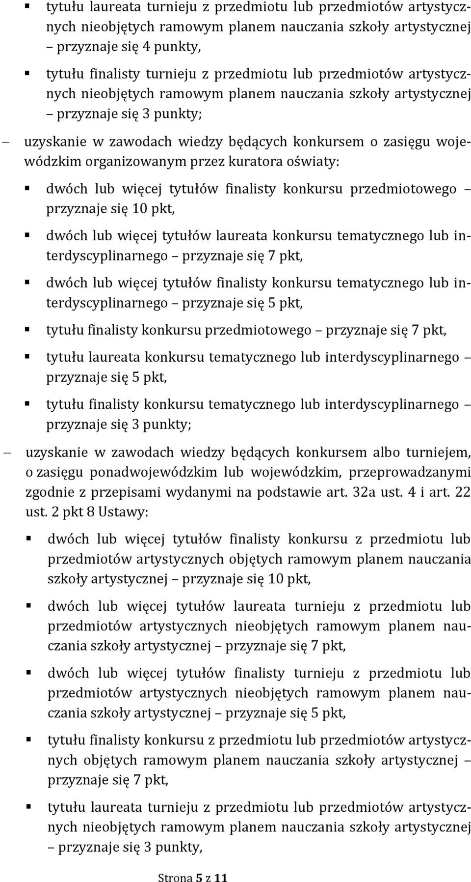 kuratora oświaty: dwóch lub więcej tytułów finalisty konkursu przedmiotowego przyznaje się 10 pkt, dwóch lub więcej tytułów laureata konkursu tematycznego lub interdyscyplinarnego przyznaje się 7