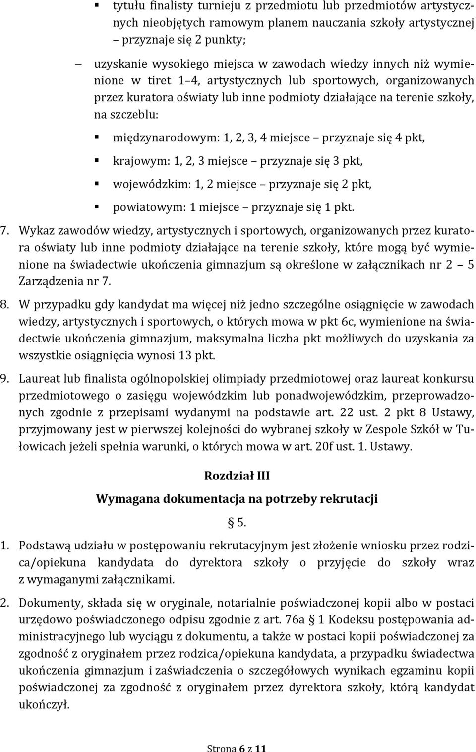 przyznaje się 4 pkt, krajowym: 1, 2, 3 miejsce przyznaje się 3 pkt, wojewódzkim: 1, 2 miejsce przyznaje się 2 pkt, powiatowym: 1 miejsce przyznaje się 1 pkt. 7.