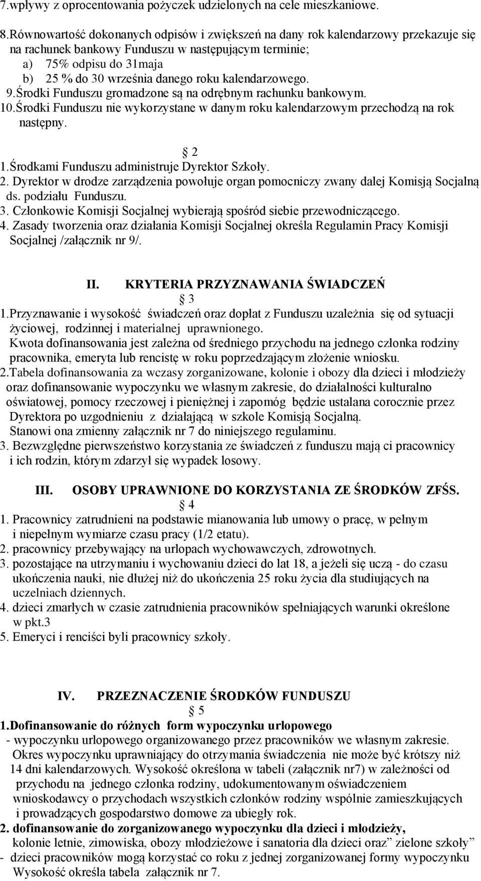 kalendarzowego. 9.Środki Funduszu gromadzone są na odrębnym rachunku bankowym. 10.Środki Funduszu nie wykorzystane w danym roku kalendarzowym przechodzą na rok następny. 2 1.
