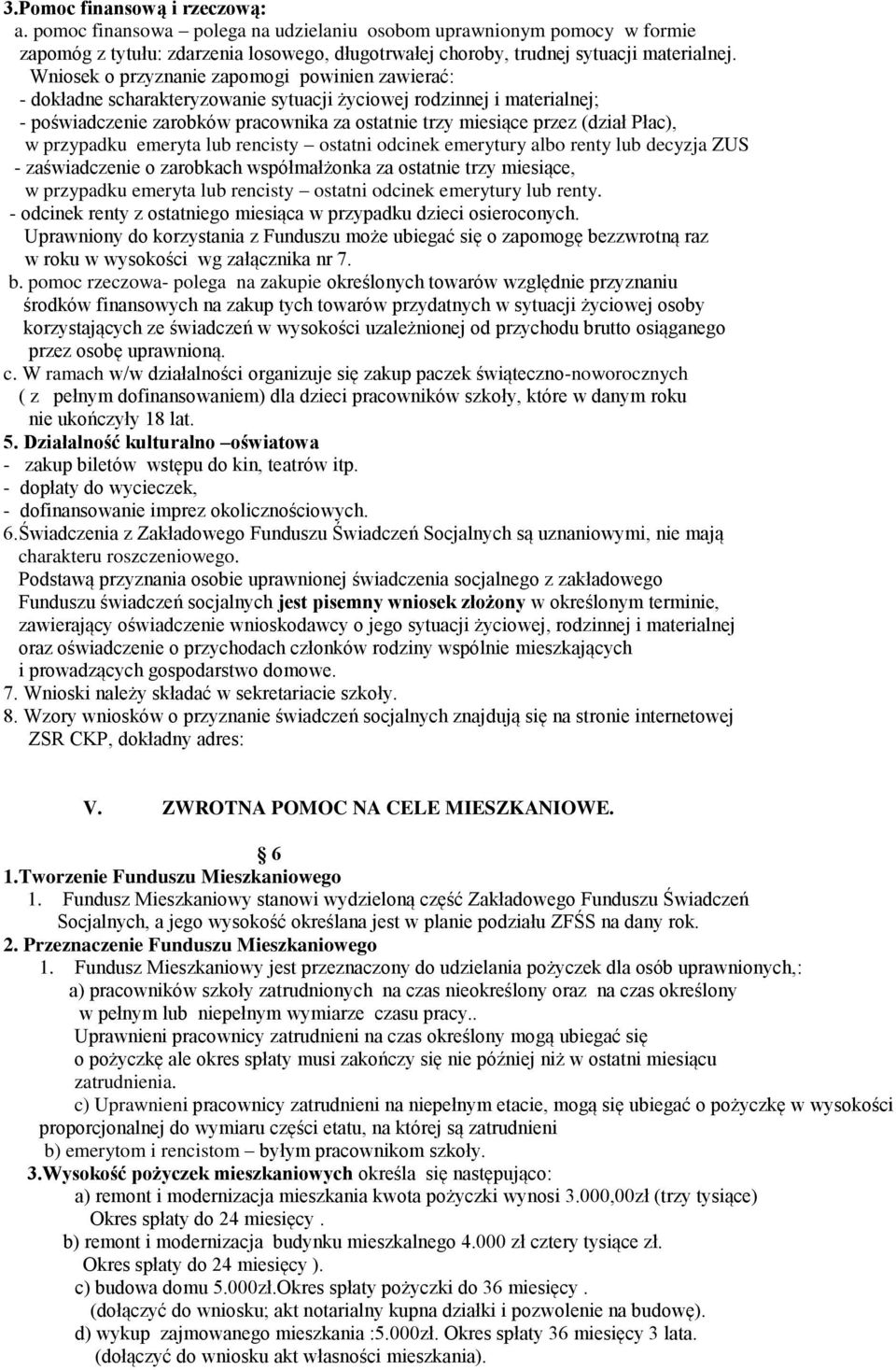 Płac), w przypadku emeryta lub rencisty ostatni odcinek emerytury albo renty lub decyzja ZUS - zaświadczenie o zarobkach współmałżonka za ostatnie trzy miesiące, w przypadku emeryta lub rencisty
