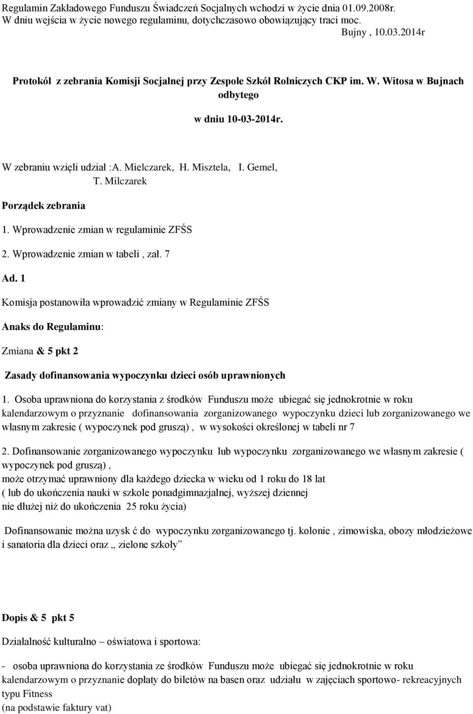 Milczarek Porządek zebrania 1. Wprowadzenie zmian w regulaminie ZFŚS 2. Wprowadzenie zmian w tabeli, zał. 7 Ad.