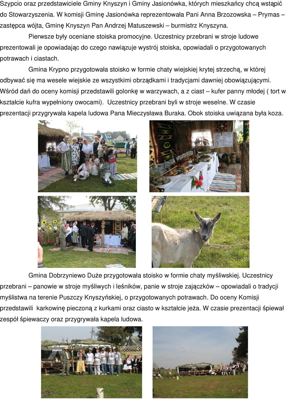 Uczestnicy przebrani w stroje ludowe prezentowali je opowiadając do czego nawiązuje wystrój stoiska, opowiadali o przygotowanych potrawach i ciastach.