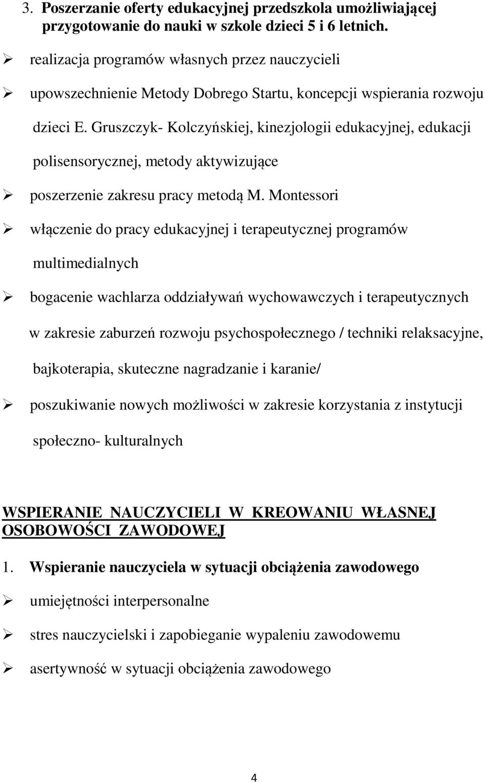 Gruszczyk- Kolczyńskiej, kinezjologii edukacyjnej, edukacji polisensorycznej, metody aktywizujące poszerzenie zakresu pracy metodą M.
