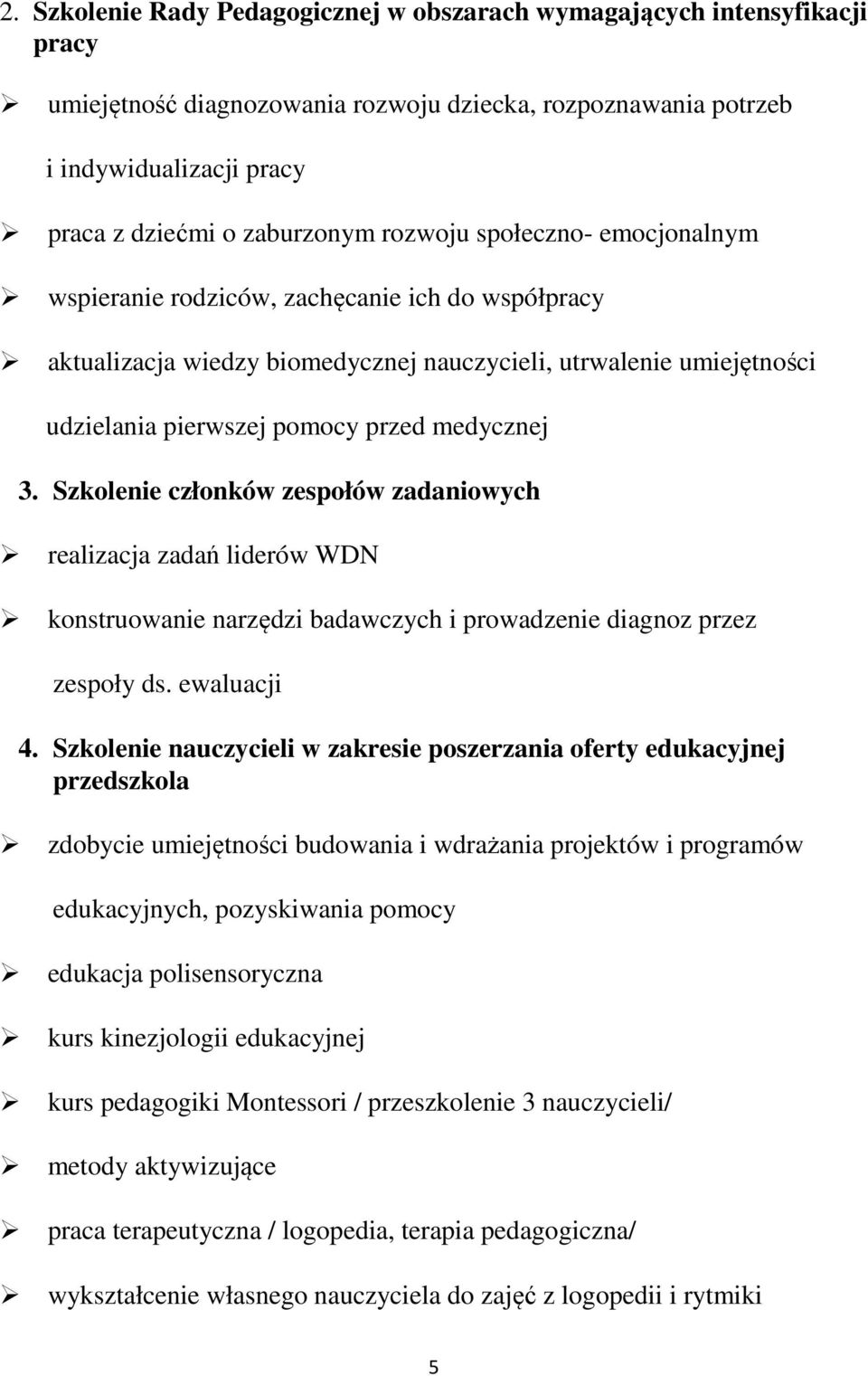 Szkolenie członków zespołów zadaniowych realizacja zadań liderów WDN konstruowanie narzędzi badawczych i prowadzenie diagnoz przez zespoły ds. ewaluacji 4.