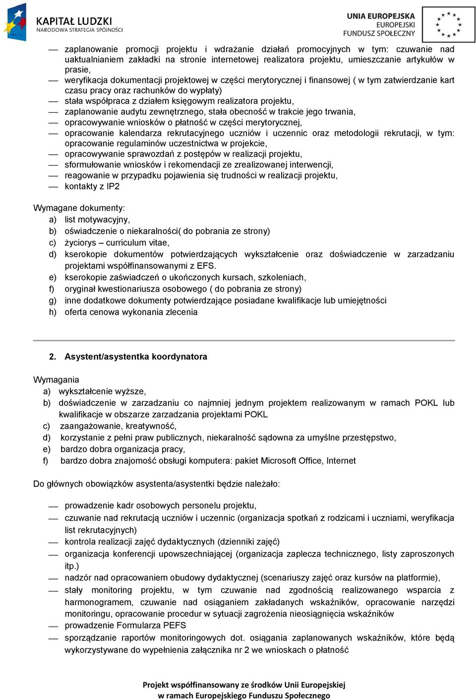 audytu zewnętrznego, stała obecność w trakcie jego trwania, opracowywanie wniosków o płatność w części merytorycznej, opracowanie kalendarza rekrutacyjnego uczniów i uczennic oraz metodologii