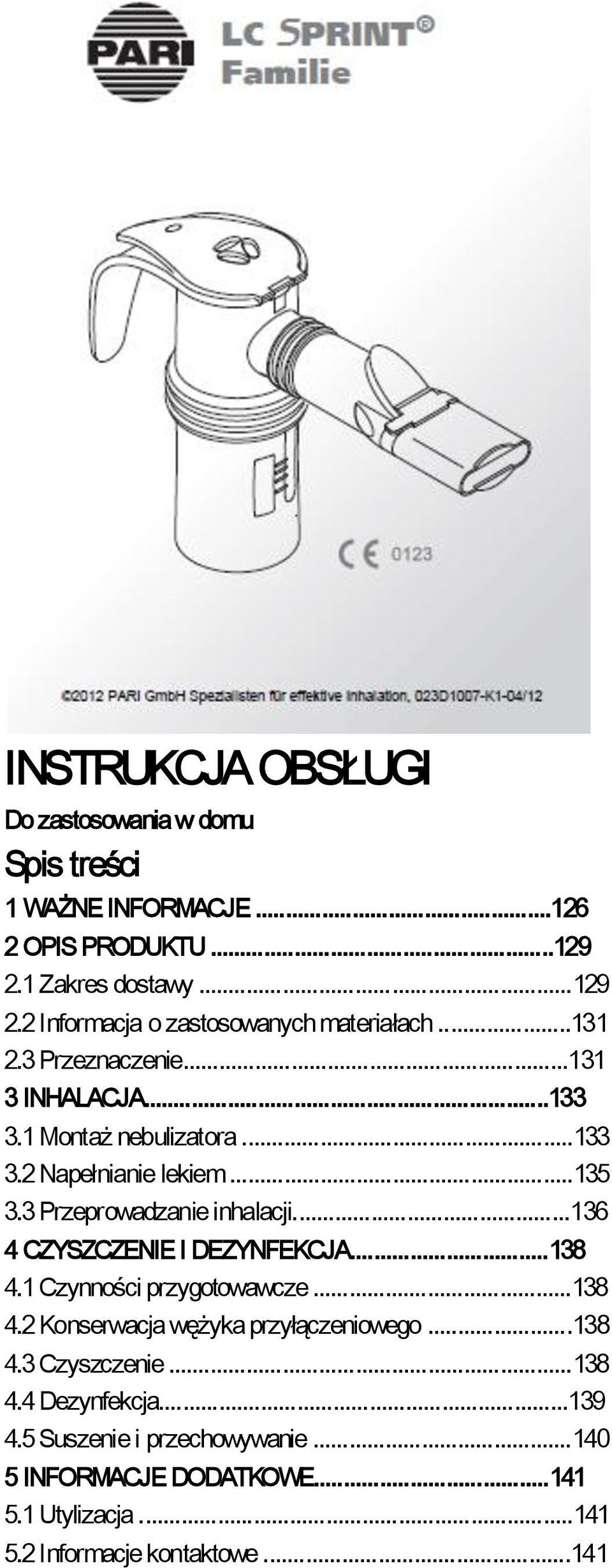 ..136 4 CZYSZCZENIE I DEZYNFEKCJA...138 4.1 Czynności przygotowawcze...138 4.2 Konserwacja wężyka przyłączeniowego...138 4.3 Czyszczenie...138 4.4 Dezynfekcja.
